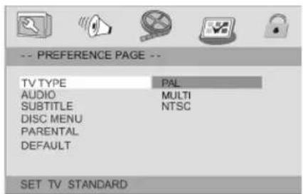 -- PREFERENCE PAGE -- TV TYPE PAL AUDIO MULTI SUBTITLE NTSC DISC MENU PARENTAL DEFAULT SET TV STANDARD