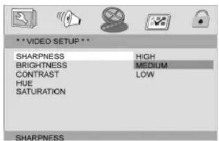 ** VIDEO SETUP ** SHARPNESS HIGH BRIGHTNESS MEDIUM CONTRAST LOW HUE SATURATION SHARPNESS