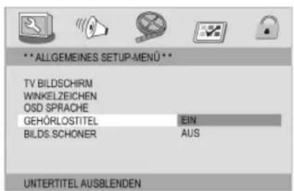 **ALLGEMEINES SETUP-MENÜ** TV BILDSCHIRM WINKELZEICHEN OSD SPRACHE GEHÖRLOSTITEL EIN BILDS.SCHONER AUS UNTERTITEL AUSBLENDEN
