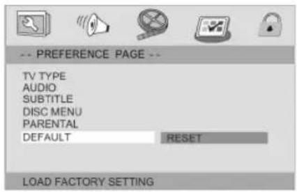 -- PREFERENCE PAGE -- TV TYPE AUDIO SUBTITLE DISC MENU PARENTAL DEFAULT RESET LOAD FACTORY SETTING