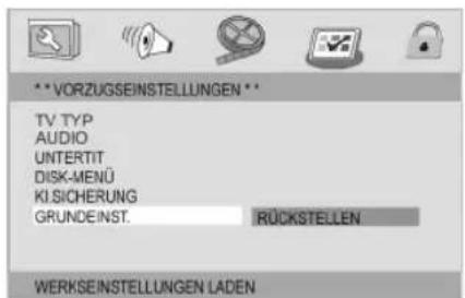 **VORZUGSEINSTELLUNGEN ** TV TYP AUDIO UNTERTIT DISK-MENÜ KI.SICHERUNG GRUNDEINST. RÜCKSTELLEN WERKSEINSTELLUNGEN LADEN