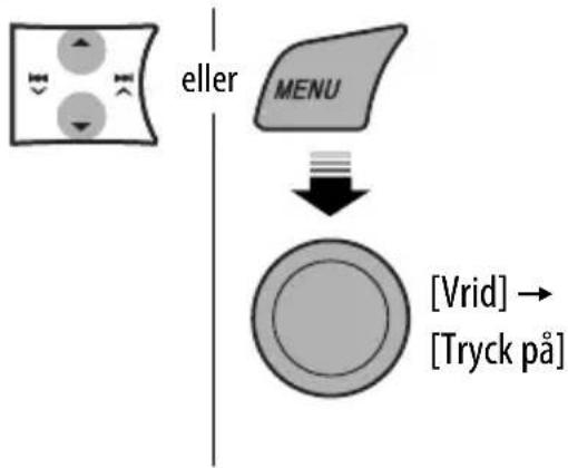eller MENU [Vrid] → [Tryck på]