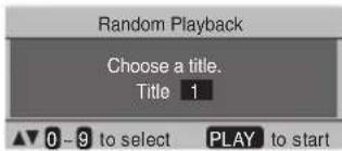 Random Playback Choose a title. Title 1 ▲0 - 9 to select PLAY to start