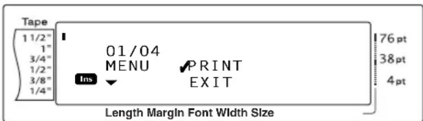 Tape 1 1/2" 1" 3/4" 1/2" 3/8" 1/4" 01/04 MENU PRINT Ins EXIT 76 pt 38 pt 4 pt Length Margin Font Width Size