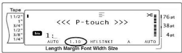 Tape 1 1/2" 1" 3/4" 1/2" 3/8" 1/4" <<< P-touch >>>> Ins 1: AUTO 1.10 HELSINKI A AUTO 76 pt 38 pt 4 pt Length Margin Font Width Size