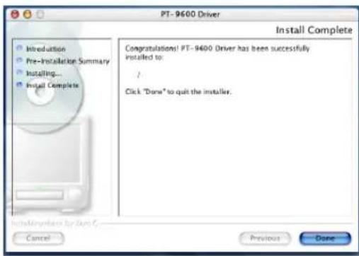 PT- 9600 Driver Install Complete Congratulations! PT-9600 Driver has been successfully installed to: / Click "Done" to quit the installer. Cancel Previous Done