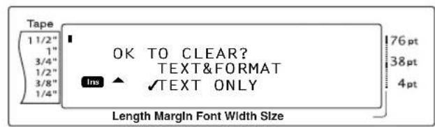 Tape 1 1/2" 1" 3/4" 1/2" 3/8" 1/4" OK TO CLEAR? TEXT&FORMAT Ins ▲ ✓TEXT ONLY 76 pt 38 pt 4 pt Length Margin Font Width Size