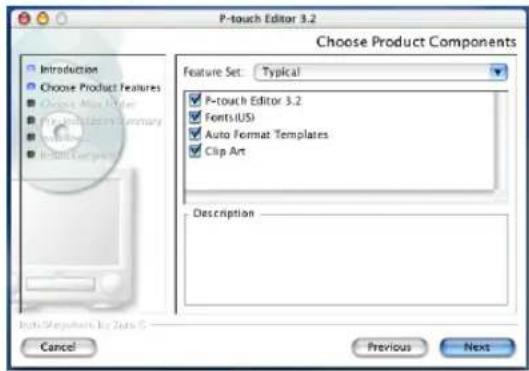 P-touch Editor 3.2 Choose Product Components Feature Set: Typical ✓ P-touch Editor 3.2 ✓ Fonts/USI ✓ Auto Format Templates ✓ Clip Art Description Cancel Previous Next