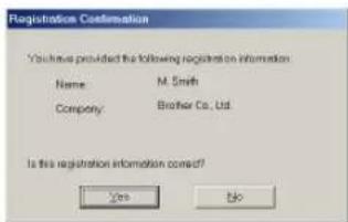 Registration Confirmation You have provided the following registration information: Name: M. Smith Company: Brother Co., Ltd. Is this registration information correct? Yes No