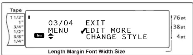 Tape 1 1/2" 1" 3/4" 1/2" 3/8" 1/4" 03/04 EXIT MENU ✓EDIT MORE INS CHANGE STYLE 76 pt 38 pt 4 pt Length Margin Font Width Size