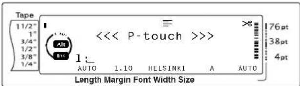 Tape 1 1/2" 1" 3/4" 1/2" 3/8" 1/4" Alt In <<< P-touch >>> 1: AUTO 1.10 HELSINK1 A AUTO 76 pt 38 pt 4 pt Length Margin Font Width Size
