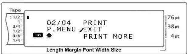 Tape 1 1/2" 1" 3/4" 1/2" 3/8" 1/4" 02/04 PRINT P. MENU ✓EXIT Ins ◆ PRINT MORE 76 pt 38 pt 4 pt Length Margin Font Width Size