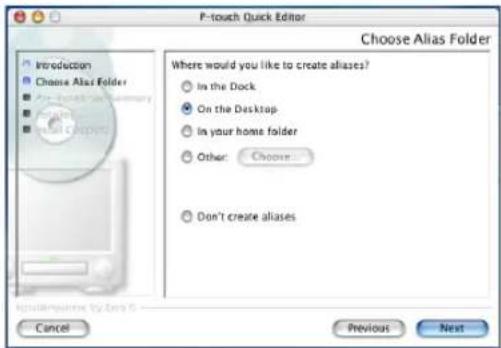 P-touch Quick Editor Choose Alias Folder Where would you like to create aliases? In the Dock On the Desktop In your home folder Other: Choose... Don't create aliases Cancel Previous Next