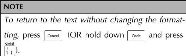 NOTE To return to the text without changing the formatting, press Cancel (OR hold down Code) and press Global 1 i).