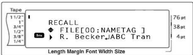 Tape 1 1/2" 1" 3/4" 1/2" 3/8" 1/4" RECALL ◆ FILE[00:NAMETAG ] Ins ► R. Becker←ABC Tran 76 pt 38 pt 4 pt Length Margin Font Width Size