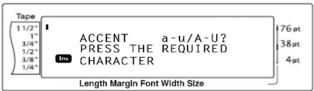 Tape 1 1/2" 1" 3/4" 1/2" 3/8" 1/4" ACCENT a -u/A -U? PRESS THE REQUIRED Ins CHARACTER 76 pt 38 pt 4 pt Length Margin Font Width Size
