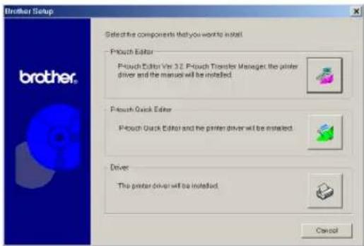 Brother Setup Select the components that you want to install. Pouch Editor Pouch Editor Ver 3.2 Pouch Transfer Manager, the printer driver and the manuals will be installed. Pouch Quick Editor Pouch Quick Editor and the printer driver will be installed. Driver The printer driver will be installed. Cancel