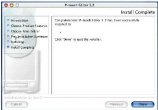 P-touch Editor 3.2 Install Complete Congratulations! P-touch Editor 3.2 has been successfully installed to / Click "Done" to quit the installer. Cancel Previous Done