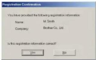 Registration Confirmation You have provided the following registration information: Name M Smith Company Brother Co., Ltd. Is this registration information correct? Yes No