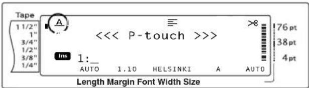 Tape 1 1/2" 1" 3/4" 1/2" 3/8" 1/4" A <<< P-touch >>>> Ins 1:_ AUTO 1.10 HELSINKI A AUTO 76 pt 38 pt 4 pt Length Margin Font Width Size