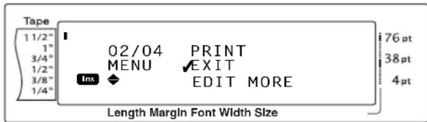 Tape 1 1/2" 1" 3/4" 1/2" 3/8" 1/4" 02/04 PRINT MENU ✓EXIT Ins EDIT MORE 76 pt 38 pt 4 pt Length Margin Font Width Size