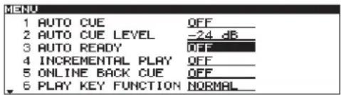 MENU 1 AUTO CUE OFF 2 AUTO CUE LEVEL -24 dB 3 AUTO READY OFF 4 INCREMENTAL PLAY OFF 5 ONLINE BACK CUE OFF 6 PLAY KEY FUNCTION NORMAL