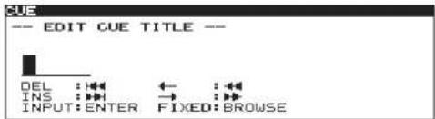 CUE -- EDIT CUE TITLE -- DEL : ▶← : ▶# INS : ▶→ : ▶# INPUT: ENTER FIXED: BROWSE