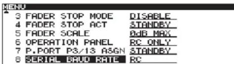 MENU 3 FADER STOP MODE DISABLE 4 FADER STOP ACT STANDBY 5 FADER SCALE 0dB MAX 6 OPERATION PANEL RC ONLY 7 P.PORT PS/13 ASGN STANDBY 8 SERIAL BAUD RATE RC