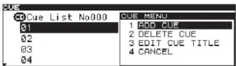 CUE CD Cue List No000 01 02 03 04 CUE MENU 1 ADD CUE 2 DELETE CUE 3 EDIT CUE TITLE 4 CANCEL
