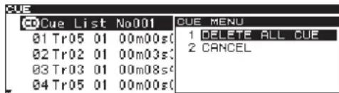 CUE Cue List No001 01 Tr05 01 00m00s( 02 Tr02 01 00m03s; 03 Tr03 01 00m08s( 04 Tr05 01 00m00s( CUE MENU 1 DELETE ALL CUE 2 CANCEL