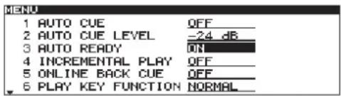 MENU 1 AUTO CUE OFF_ 2 AUTO CUE LEVEL -24 dB_ 3 AUTO READY ON_ 4 INCREMENTAL PLAY OFF_ 5 ONLINE BACK CUE OFF_ 6 PLAY KEY FUNCTION NORMAL_