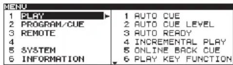 MENU 1 PLAY 2 PROGRAM/CUE 3 REMOTE 4 5 SYSTEM 6 INFORMATION 1 AUTO CUE 2 AUTO CUE LEVEL 3 AUTO READY 4 INCREMENTAL PLAY 5 ONLINE BACK CUE 6 PLAY KEY FUNCTION