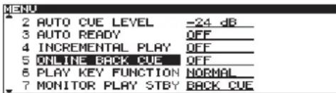 MENU 2 AUTO CUE LEVEL -24 dB 3 AUTO READY OFF 4 INCREMENTAL PLAY OFF 5 ONLINE BACK CUE OFF 6 PLAY KEY FUNCTION NORMAL 7 MONITOR PLAY STBY BACK CUE