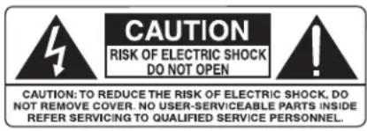 CAUTION RISK OF ELECTRIC SHOCK DO NOT OPEN CAUTION: TO REDUCE THE RISK OF ELECTRIC SHOCK, DO NOT REMOVE COVER. NO USER-SERVICE/CEABLE PARTS INSIDE REFER SERVICING TO QUALIFIED SERVICE PERSONNEL.