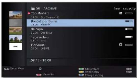 DR ARCHIVE Top-Movie 1 15.08 Sky Cinema HD Bon(n) jour Berlin 14.08 Phoenix da capo 31.08 One Erste Tagesschau 28.07 Isot Individual 00.00 LOEWE 09:45 - 10:00 Detail View Editprotect Delete/copy Change turning