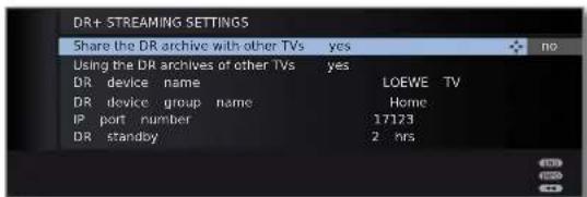 DR+ STREAMING SETTINGS Share the DR archive with other TVs yes Using the DR archives of other TVs yes DR device name LOEWE TV DR device group name Home IP port number 17123 DR standby 2 hrs