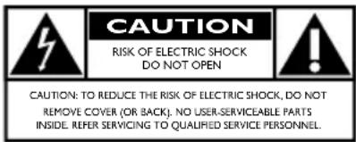 CAUTION RISK OF ELECTRIC SHOCK DO NOT OPEN CAUTION: TO REDUCE THE RISK OF ELECTRIC SHOCK, DO NOT REMOVE COVER (OR BACK). NO USER-SERVICEABLE PARTS INSIDE. REFER SERVICING TO QUALIFIED SERVICE PERSONNEL.