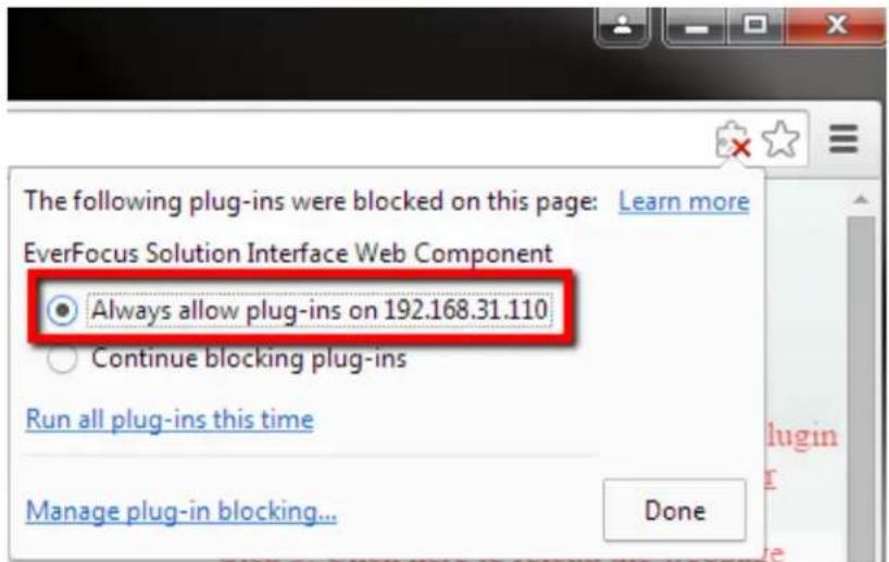 The following plug-ins were blocked on this page: Learn more EverFocus Solution Interface Web Component ● Always allow plug-ins on 192.168.31.110 ○ Continue blocking plug-ins Run all plug-ins this time Manage plug-in blocking... Done
