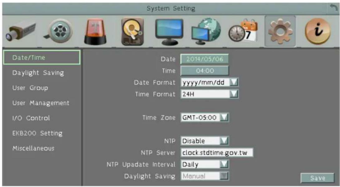System Setting Date/Time Daylight Saving User Group User Management I/O Control EKB200 Setting Miscellaneous Date 2014/05/06 Time 04:00 Date Format yyyy/mm/dd Time Format 24H Time Zone GMT-05:00 NTP Disable NTP Server clock.stdtime.gov.tw NTP Upadate Interval Daily Daylight Saving Manual Save