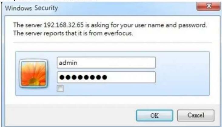 Windows Security The server 192.168.32.65 is asking for your user name and password. The server reports that it is from everfocus. admin OK Cancel