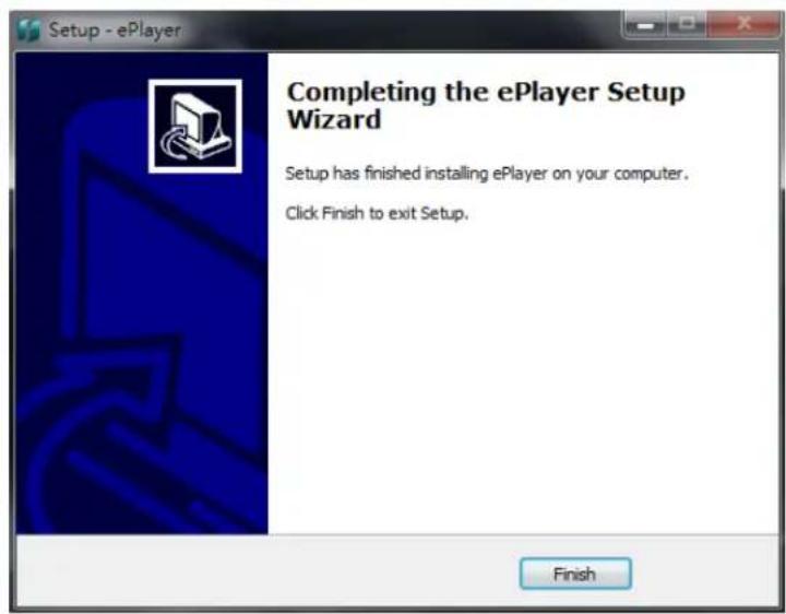 Setup - ePlayer Completing the ePlayer Setup Wizard Setup has finished installing ePlayer on your computer. Click Finish to exit Setup. Finish
