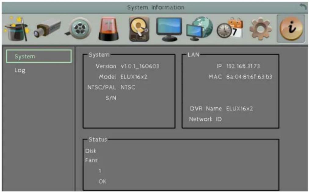 System Information System Log Version v1.0.1_160603 Model ELUX16x2 NTSC/PAL NTSC S/N LAN IP 192.168.31.73 MAC 8a:04:81:6f:63:b3 DVR Name ELUX16x2 Network ID Status Disk Fans 1 OK