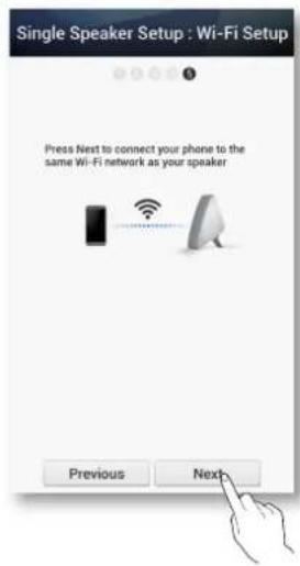 Single Speaker Setup : Wi-Fi Setup Press Next to connect your phone to the same Wi-Fi network as your speaker Previous Next