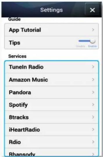 Settings Guide App Tutorial > Tips Services Tuneln Radio > Amazon Music > Pandora > Spotify > 8tracks > iHeartRadio > Rdio > Rhansody >
