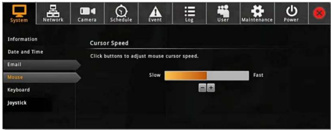System Network Camera Schedule Event Log User Maintenance Power Information Date and Time Email Mouse Keyboard Joystick Cursor Speed Click buttons to adjust mouse cursor speed. Slow Fast - +