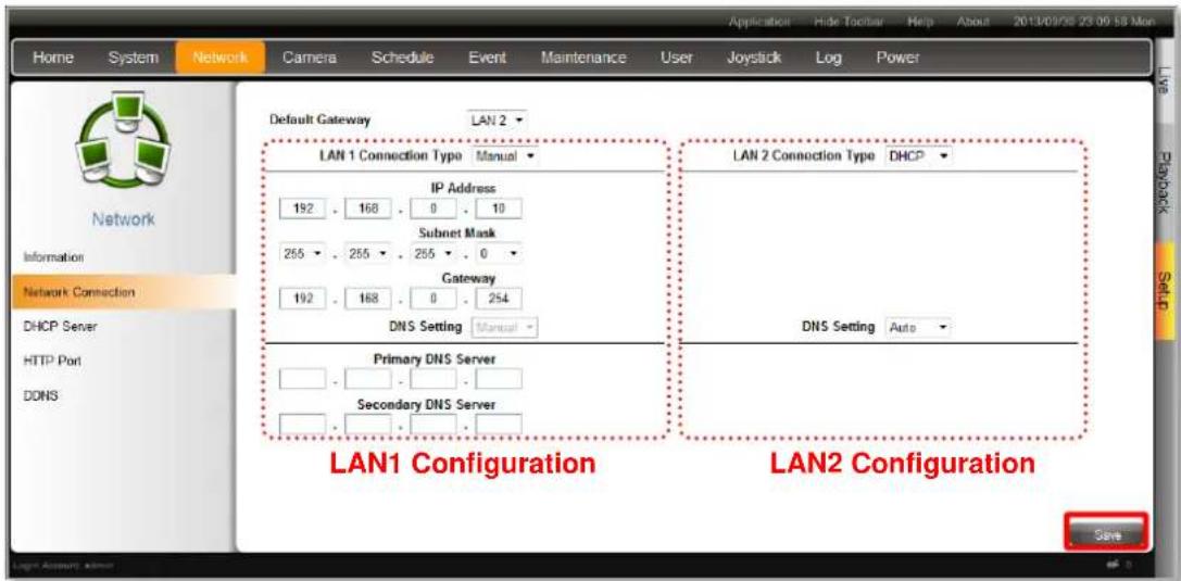 Home System Network Camera Schedule Event Maintenance User Joystick Log Power Default Gateway LAN 2 LAN 1 Connection Type Manual IP Address 192 168 0 10 Subnet Mask 255 255 255 0 Gateway 192 168 0 254 DNS Setting Manual LAN 2 Connection Type DHCP DNS Setting Auto Primary DNS Server Secondary DNS Server LAN1 Configuration LAN2 Configuration Save