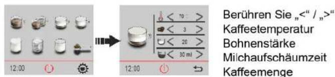 Berühren Sie „" Kaffeetemperatur Bohnenstärke Milchaufschäumzeit Kaffeemenge