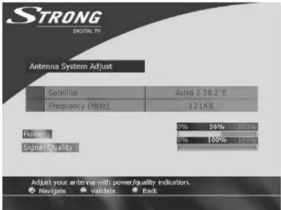 STRONG DIGITAL TV Antenna System Adjust Satellite Astra 2 28.2°E Frequency (MHz) 12/148 Power: 0% 56% 100% Signal Quality: 0% 100% 100% Adjust your antenna with power/quality indication. Navigate Validate Back