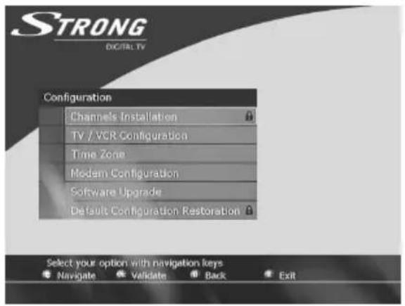 STRONG DIGITAL TV Configuration Channels Installation TV / VCR Configuration Time Zone Modem Configuration Software Upgrade Default Configuration Restoration Select your option with navigation keys Navigate Validate Back Exit