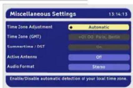 Miscellaneous Settings 13:14:13 Time Zone Adjustment Automatic Time Zone (GMT) +01.00 Paris, Berlin Summertime / DST On Active Antenna Off Audio Format Stereo Enable/Disable automatic detection of your local time zone.